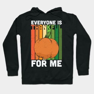 Everyone Is Thankful For Me Hoodie